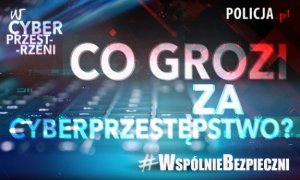 logo akcji &quot;Wspólnie bezpieczni&quot; odcinek dotyczący odpowiedzialności za cyberprzestępstwo